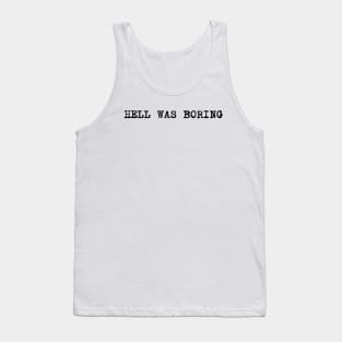 hell was boring Tank Top